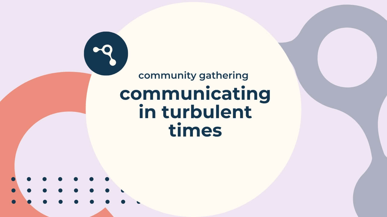 Communicating in Turbulent Times